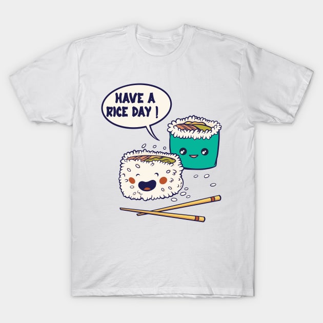 Have a Rice Day! - foodie puns T-Shirt by Promen Shirts